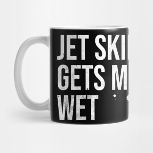 Jet Skiing Gets Me Wet Mug